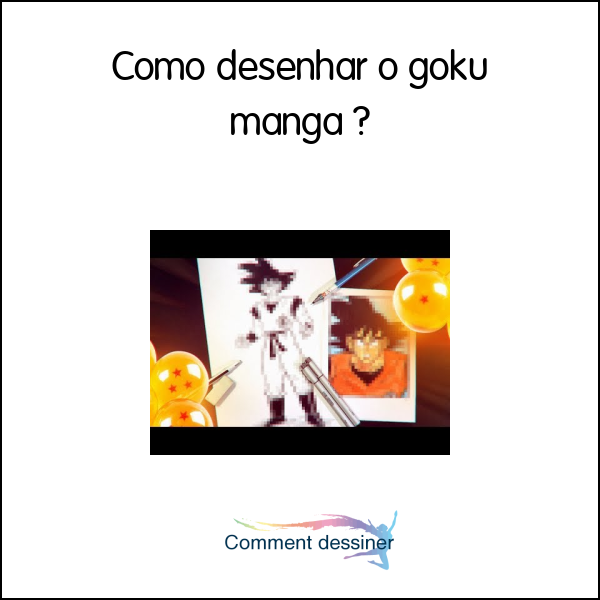 Como desenhar o goku manga